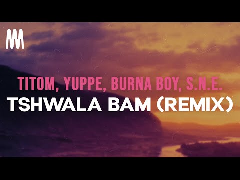 TitoM, Yuppe, Burna Boy, S.N.E. - Tshwala Bam (Remix)