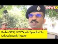 Probe Is Underway | Delhi-NCR, DCP South On School Bomb Threat | NewsX