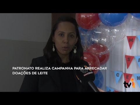 Vídeo: Patronato realiza campanha para arrecadar doações de leite
