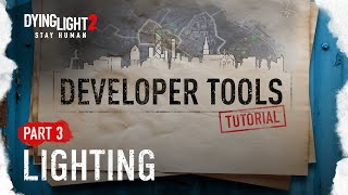 Developer Tools Tutorial Part 3 - Lighting (Dying Light 2 Stay Human)