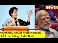 Our National debt rises | Priyanka Gandhi Slams Modi Govt | NewsX