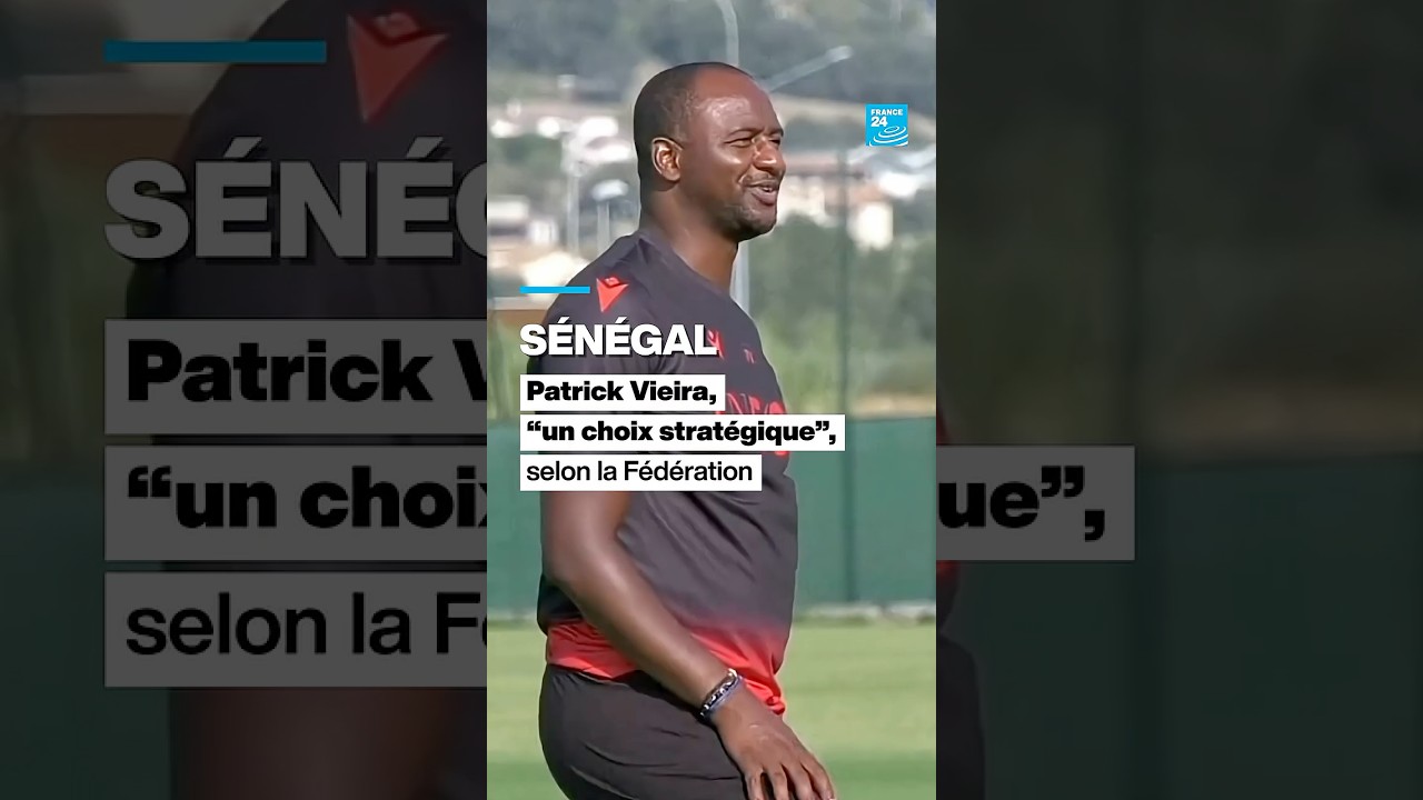 Sénégal : Patrick Vieira, "un choix stratégique" selon la FSF • FRANCE 24