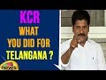 Revanth Reddy Questions KCR, What You Did For Telangana?