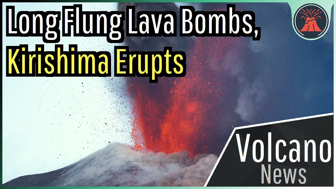 This Week in Volcano News; Long Flung Lava Bombs, Kirishima Erupts