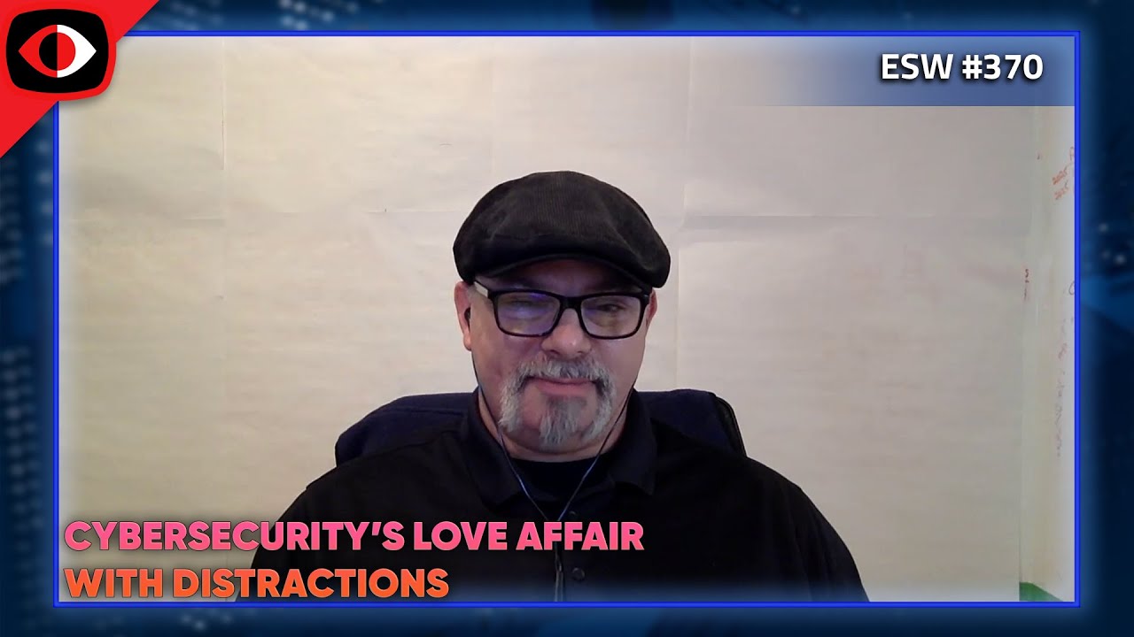 Cybersecurity's Love Affair with Distractions - Fred Wilmot - ESW #370