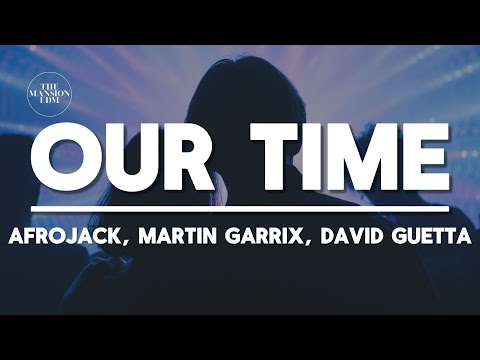 AFROJACK, Martin Garrix, David Guetta & Amél - Our Time (Lyrics)