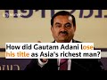 How did Gautam Adani lose his title as Asias richest man?