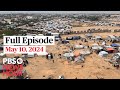 PBS NewsHour full episode, May 10, 2024