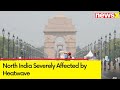 North India Severely Affected by Heatwave | Delhi Records 48 Degrees | NewsX