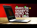 Hands On: GIGABYTE Aero 14 GTX 1060 Gaming Laptop