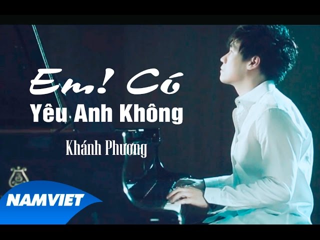 Em ! Có Yêu Anh Không - Khánh Phương [MV HD OFFICIAl]