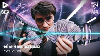 Nonstop TikTok 2025 - Để Anh Bên Em Remix (Bản Hot TikTok)🎼Nhạc Remix Triệu View TikTok