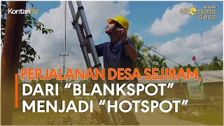 PERJALANAN DESA SEJIRAM, DARI BLANKSPOT MENJADI HOTSPOT