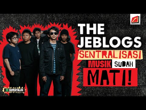 SUPERMUSIC - THE JEBLOGS “SENTRALISASI MUSIK SUDAH MATI!” | EPS. 78