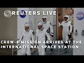 LIVE: Crew-8 mission arrives at the International Space Station | REUTERS