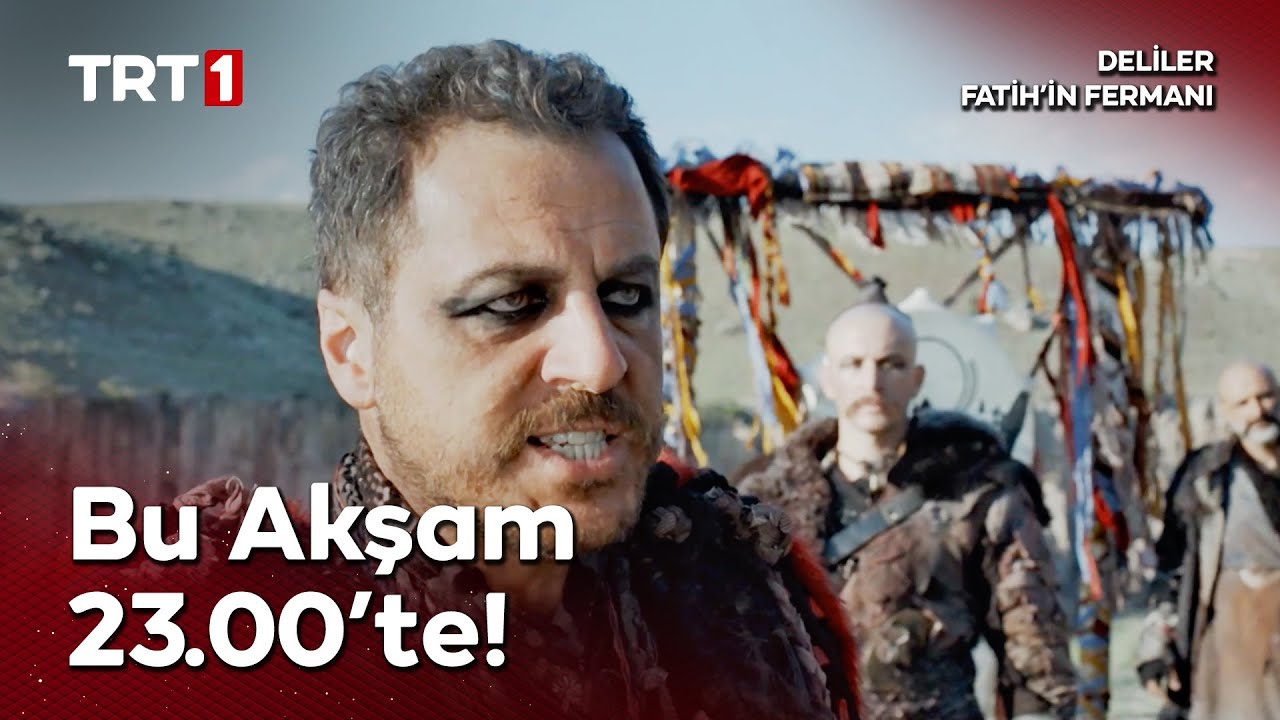 Deliler: Fatih’in Fermanı Bu Akşam 23.00’te TRT 1’de!