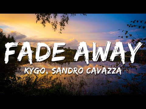 Kygo, Sandro Cavazza - Fade Away (Lyrics)