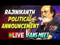 Rajinikanth Meets Fans over Political Announcement - LIVE