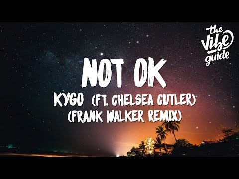 Kygo ft. Chelsea Cutler - Not OK (Lyrics) Frank Walker Remix