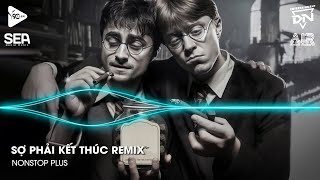 Nonstop TikTok 2025 - Sợ Phải Kết Thúc Remix (Bản Hot TikTok)🎼Nhạc Remix Triệu View TikTok