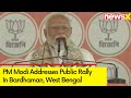 PM Modi Addresses Public Rally In Bardhaman, West Bengal | Lok Sabha Elections 2024 | NewsX