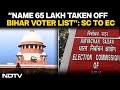 Bihar Voter List | Name 65 Lakh Taken Off Bihar Voter List, Give Reason: Top Court To Poll Body