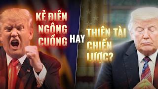 Giải mã những hành động gây sốc của Donald Trump: “KẺ ĐIÊN” dọa dẫm cả thế giới | Phan Đỗ Thành Nhân