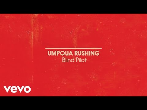 Blind Pilot - Umpqua Rushing (Official Album Audio)