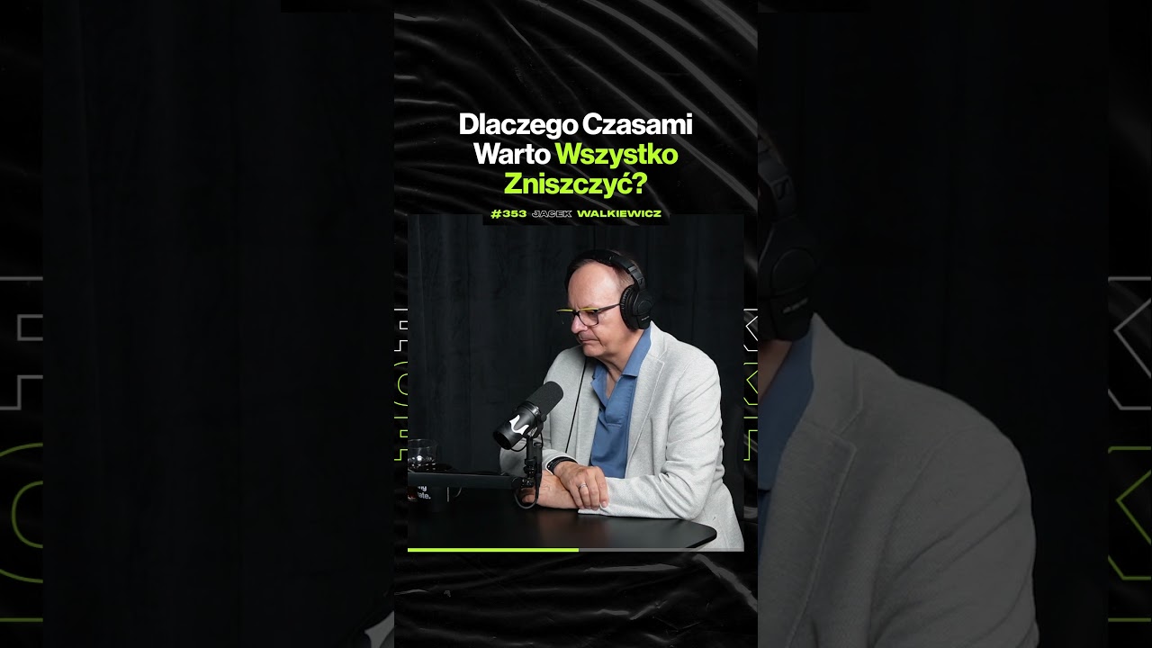 Dlaczego Czasami Warto Wszystko Zniszczyć? – ft. Jacek Walkiewicz