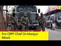 1st Time, Manipur Insurgents Have Been Attacked | Fmr CRPF Chief On Manipur Attack | NewsX
