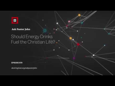 Should Energy Drinks Fuel the Christian Life? // Ask Pastor John