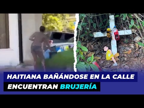 Mira esta haitiana bañándose en la calle, encuentran brujería | De Extremo a Extremo