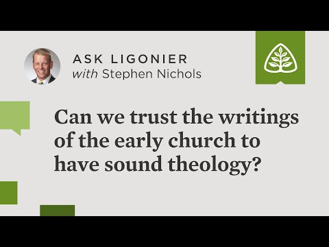 Can we trust the writings of the early church to have sound theology?