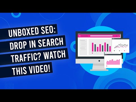 Drop In Search Traffic? Watch This Video Immediately - Unboxed SEO 003