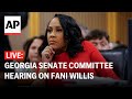 LIVE: Georgia Senate committee hearing on probe into misconduct allegations against Fani Willis