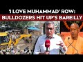 Bareilly Bulldozer Action LIVE | ‘I Love Muhammad’ Poster Row: Bulldozers Hit UPs Bareilly |CM Yogi