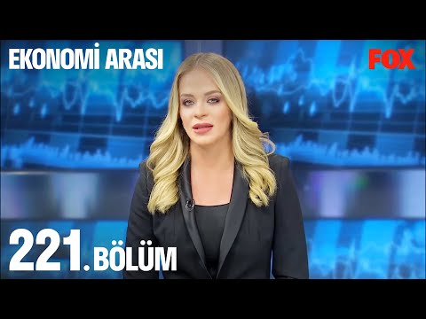 Ekonomi Arası 221. Bölüm