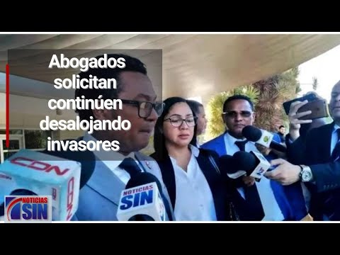 Abogados solicitan continúen desalojando a supuestos invasores en Los Frailes