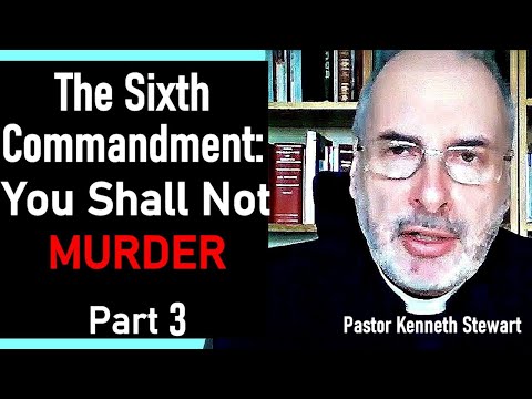 The Sixth Commandment: You Shall Not Murder - Pastor Kenneth Stewart Sermon