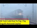 26 Train Late Due To Fog | Fog Engulfs National Capital | NewsX