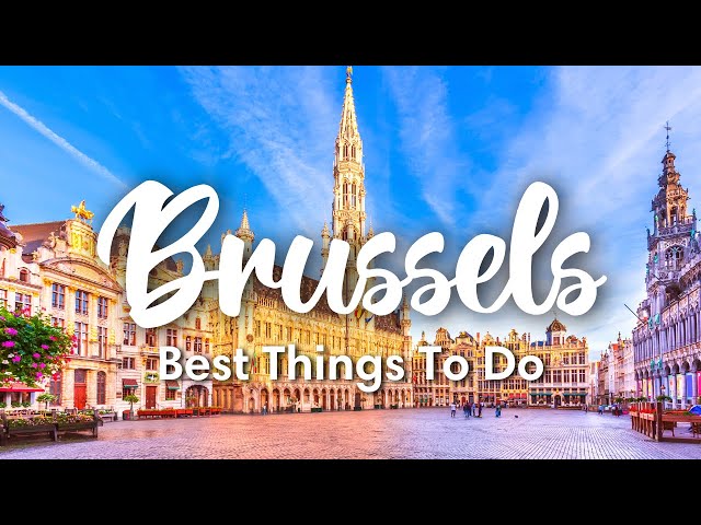 10 Best Things To Do In & Around Brussels, Belgium