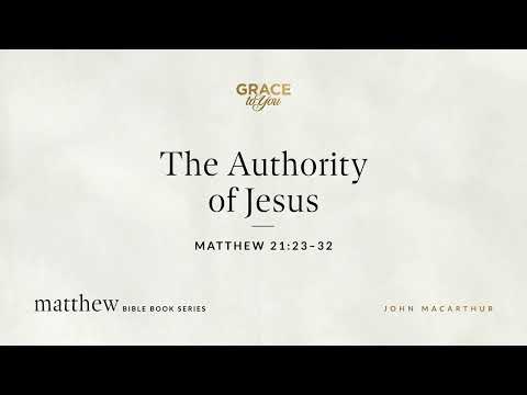 The Authority of Jesus (Matthew 21:23–32) [Audio Only]