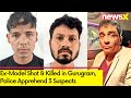 Former Model Shot Dead in Gurugram | Police Arrests 3 | NewsX