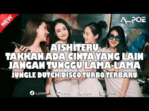 DJ AISHITERU X TAKKAN ADA CINTA YANG LAIN X JANGAN TUNGGU LAMA LAMA JUNGLE DUTCH DISCO TURBO TERBARU