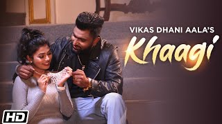 Khaagi – Vikas Dhani Aala Video HD