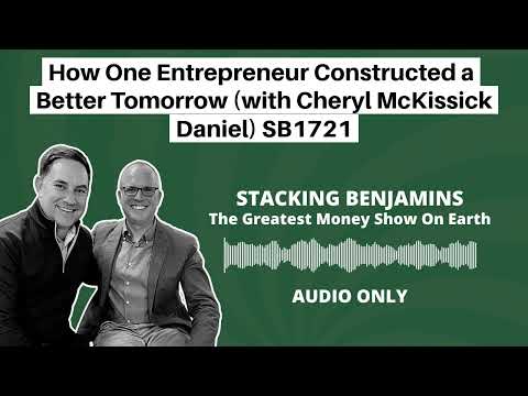 Stacking Benjamins | How One Entrepreneur Constructed a Better Tomorrow (with Cheryl McKissick Daniel) SB1721