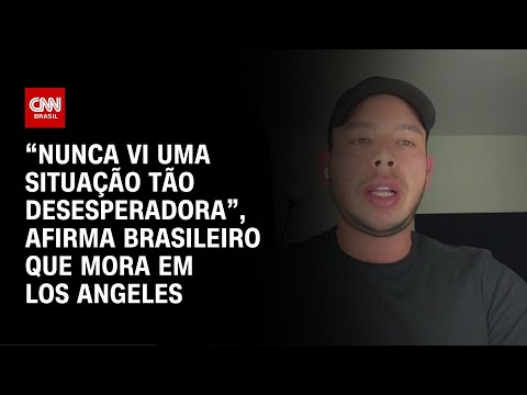 “Nunca vi uma situação tão desesperadora”, afirma brasileiro que mora em Los Angeles | CNN NOVO DIA