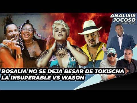 ANALISIS JOCOSO - ROSALIA NO SE DEJA BESA TOSKICHA & WASON VS. LA INSUPERABLE