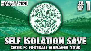 Celtic Football Manager 2020 | #1 | Self Isolation Save!