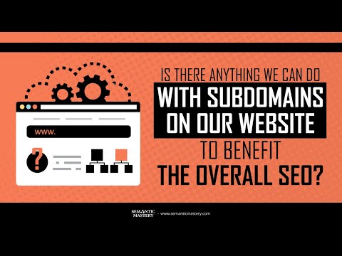 Is There Anything We Can Do With Subdomains On Our Website To Benefit The Overall SEO?